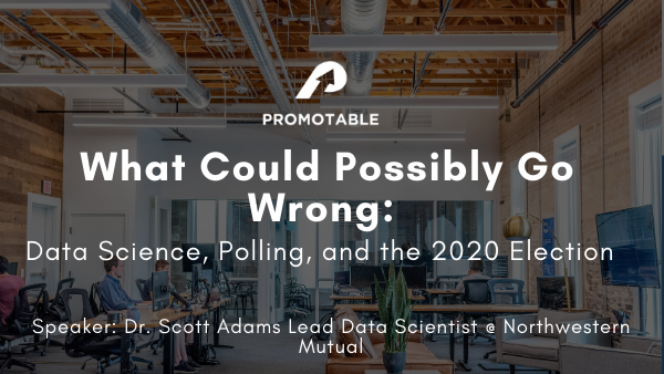 What Could Possibly Go Wrong: Data Science, Polling, and the 2020 Election