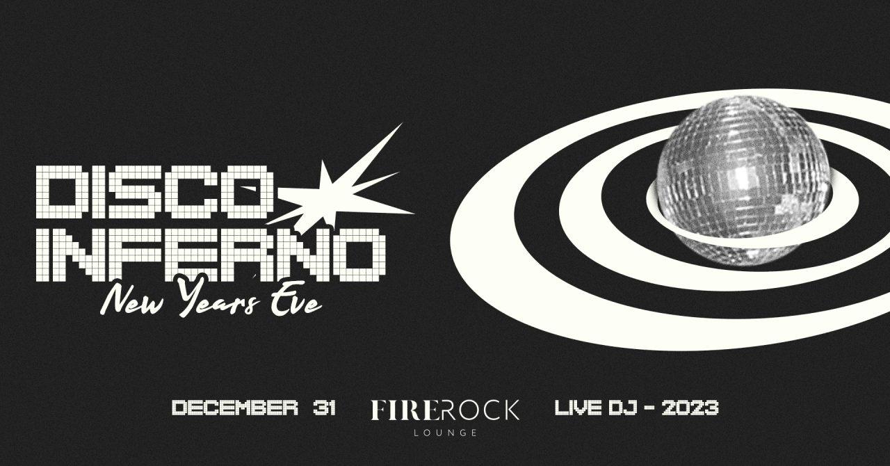 Firerock Lounge New Year's Eve- Disco Inferno!