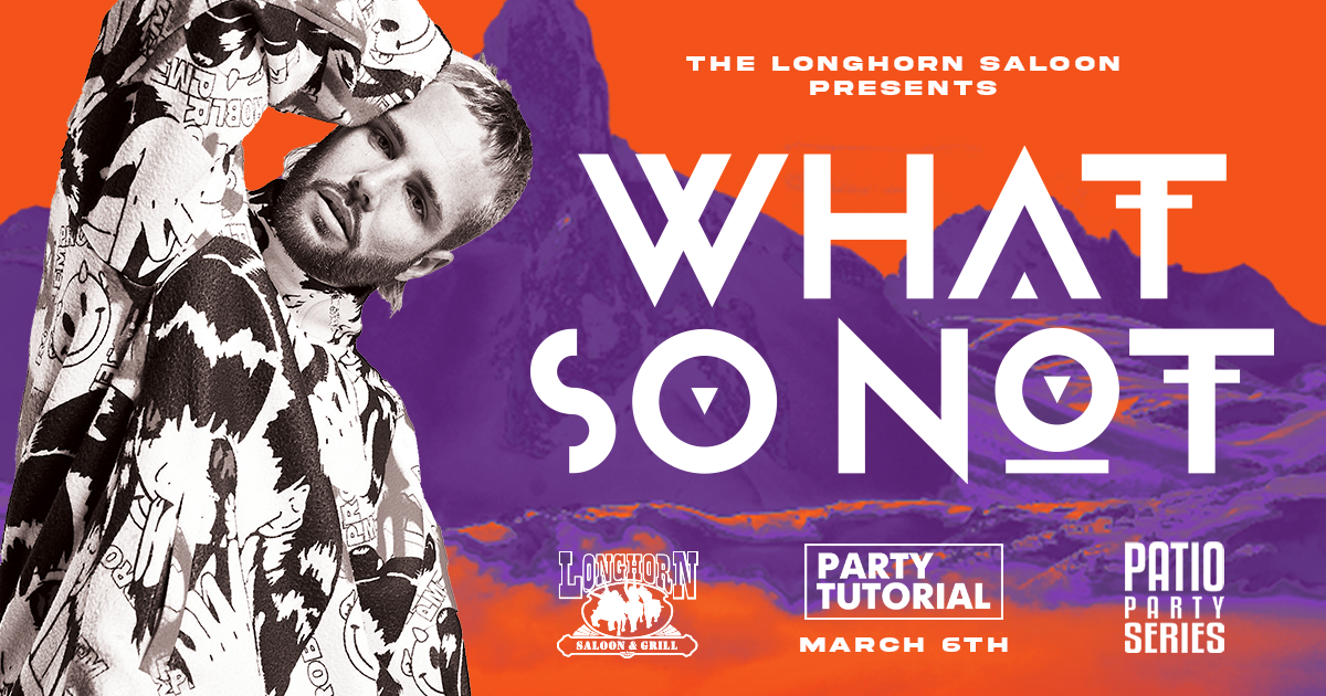 What So Not at Longhorn Saloon