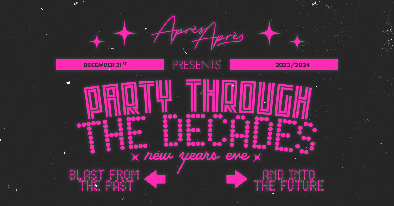 New Years Eve at Apres Apres Presents: Party Through The Decades
