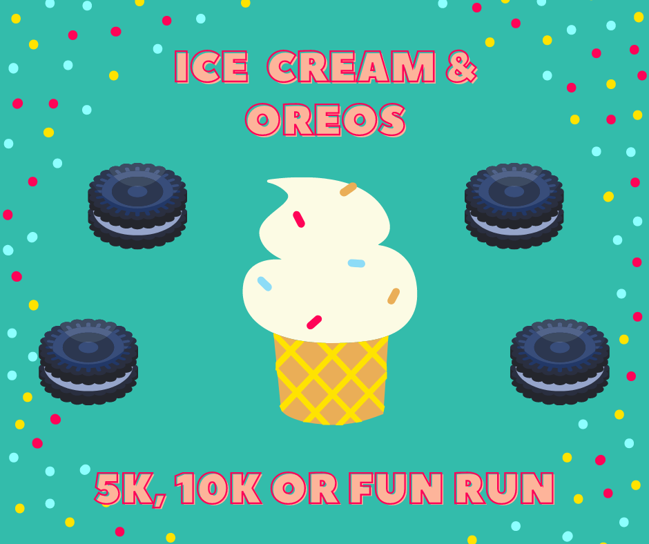 Ice Cream & Oreos 5K, 10K or 1 Mile Fun Run