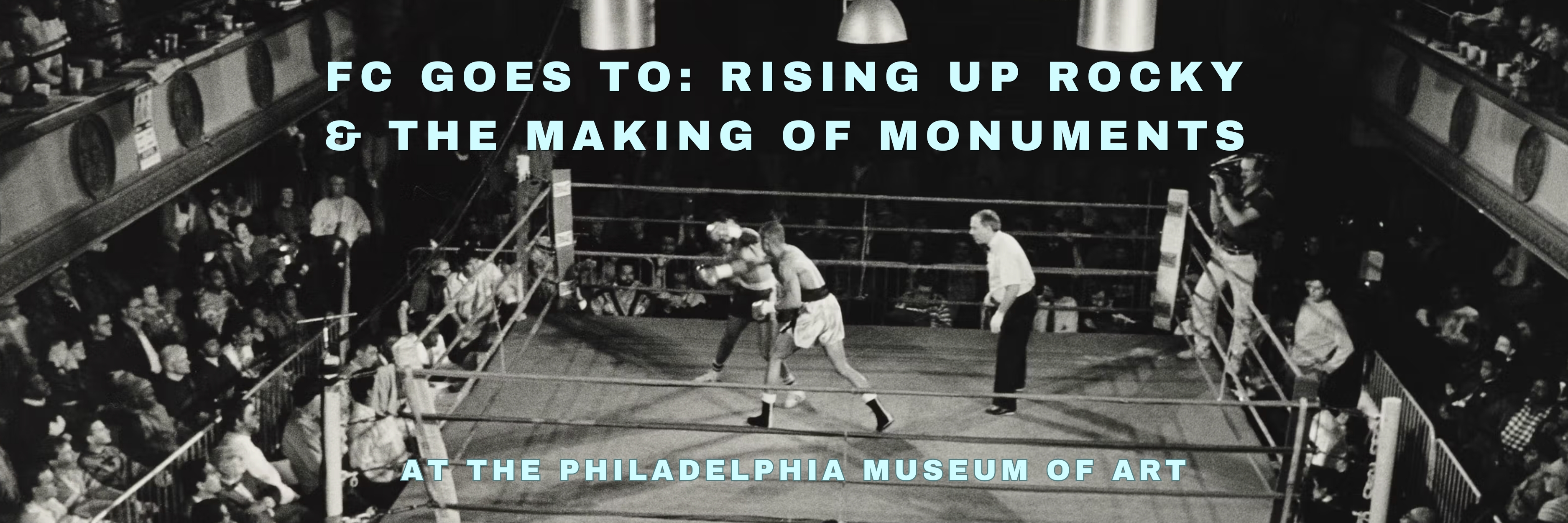 FC Goes To: Philadelphia Museum of Art’s Rising Up Rocky & The Making of Monuments with Exhibit Curator Paul Farber