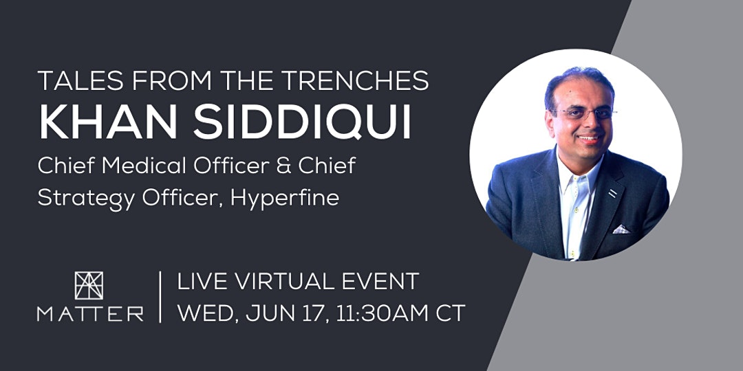 Tales from the Trenches: Khan Siddiqui, Chief Medical Officer, Hyperfine