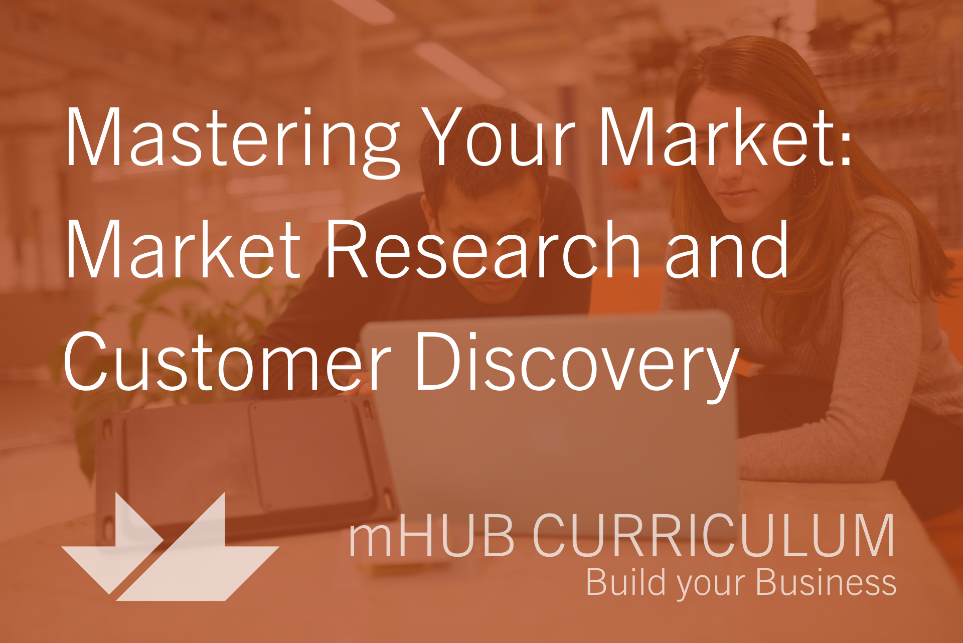 Mastering your Market: Market Research and Customer Discovery