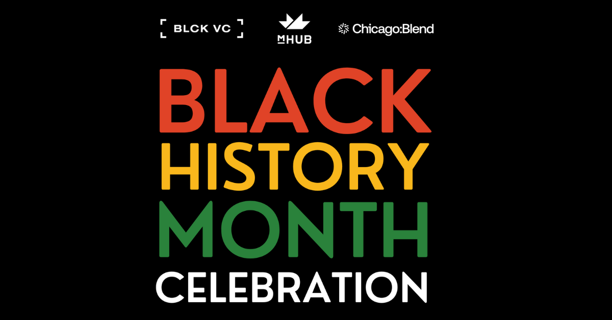 Black History Month Celebration - ChicagoBlend, BLK VC, mHUB