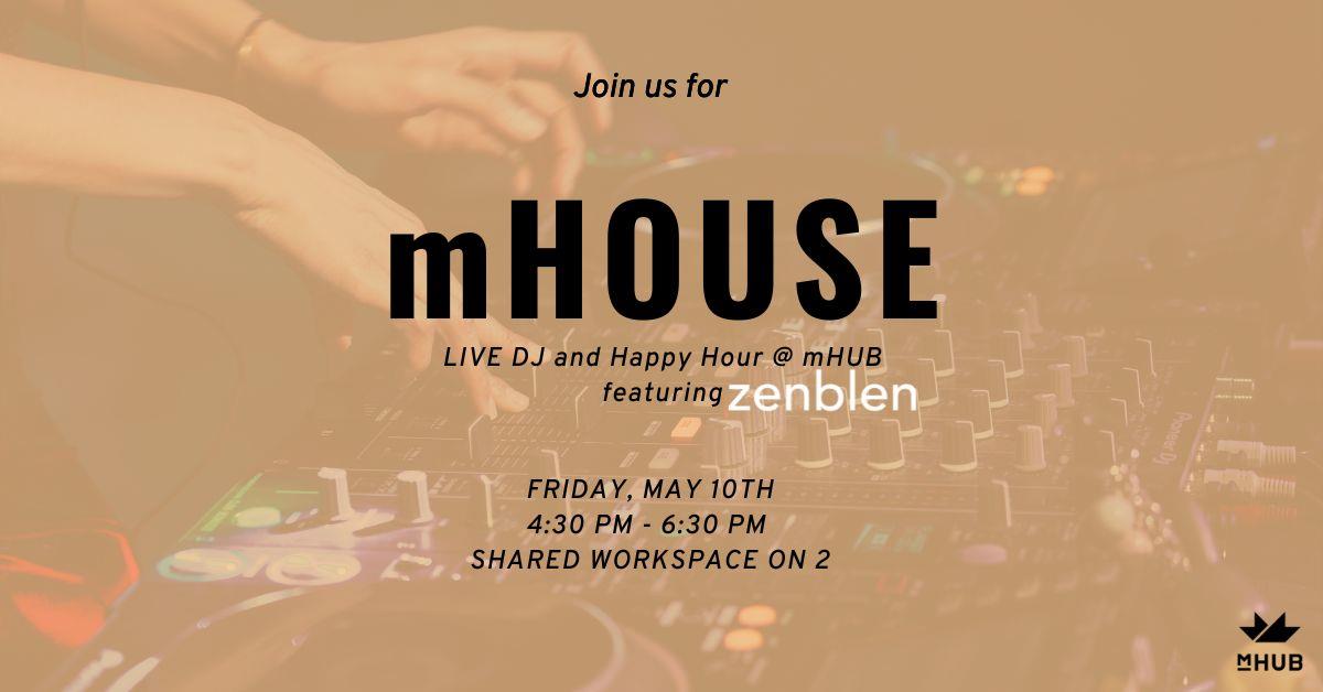 mHOUSE - Live DJ at mHUB ft. Zenblen