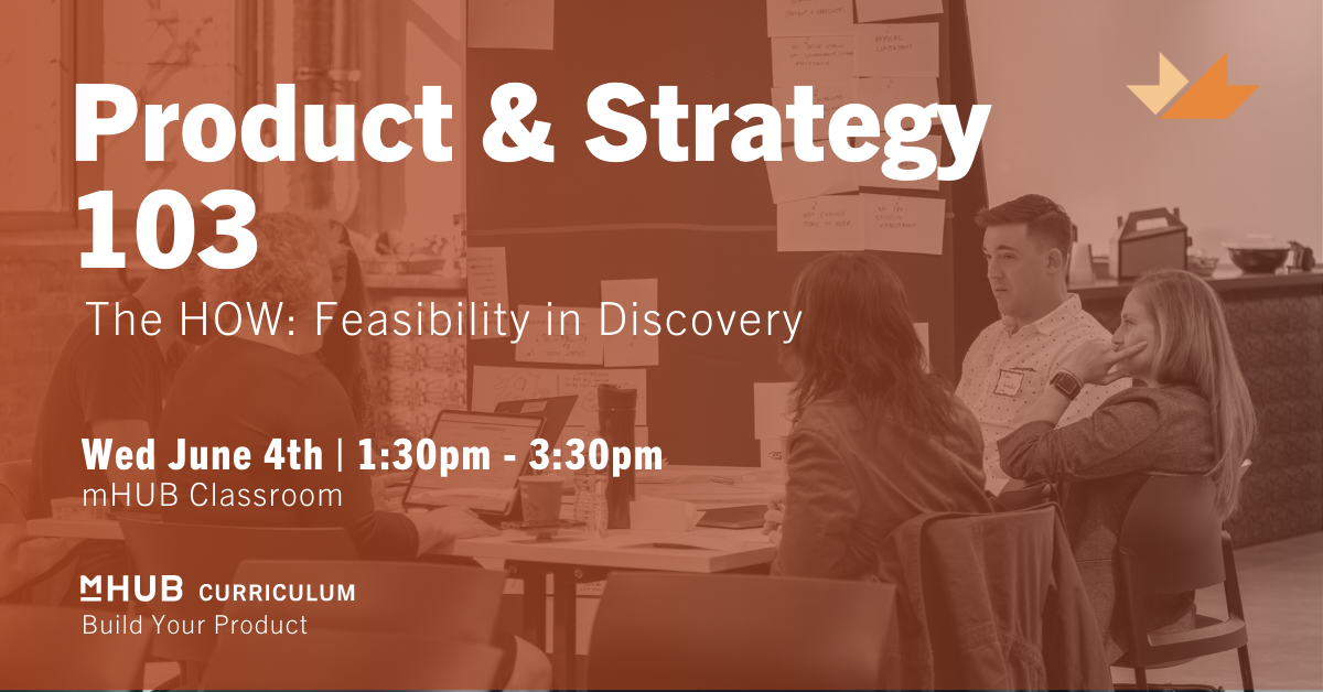 Product 103 - The HOW, Feasibility in Discovery