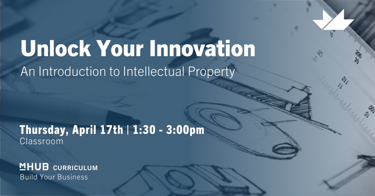 Unlock Your Innovation - An Introduction to Intellectual Property 