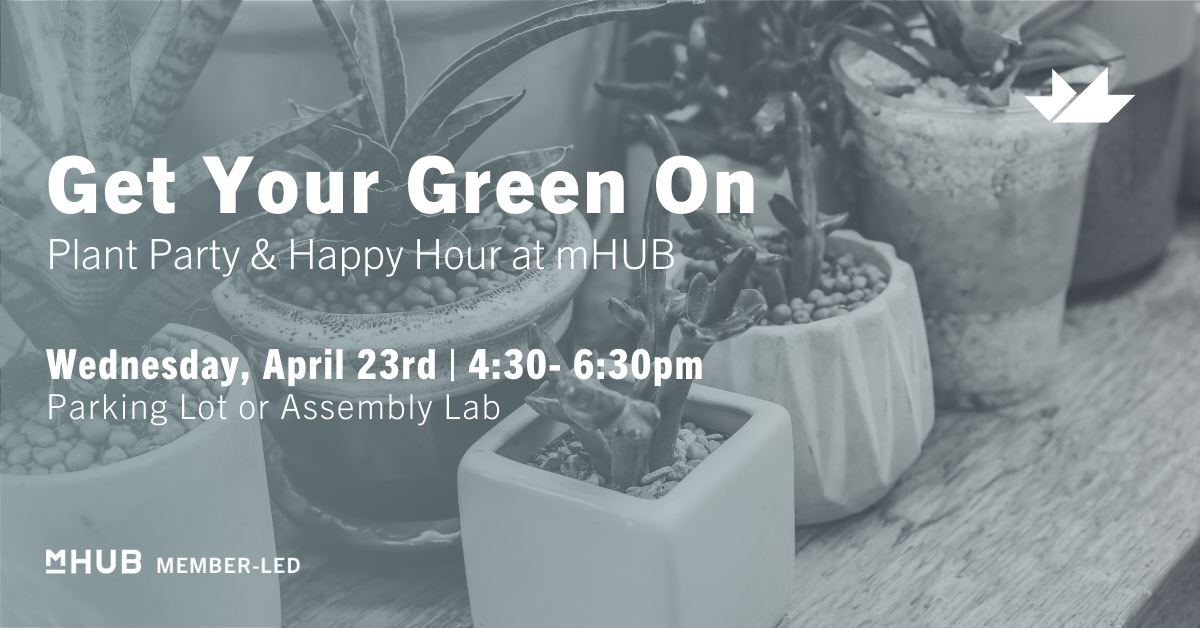 Get Your Green On - Plant Party at mHUB