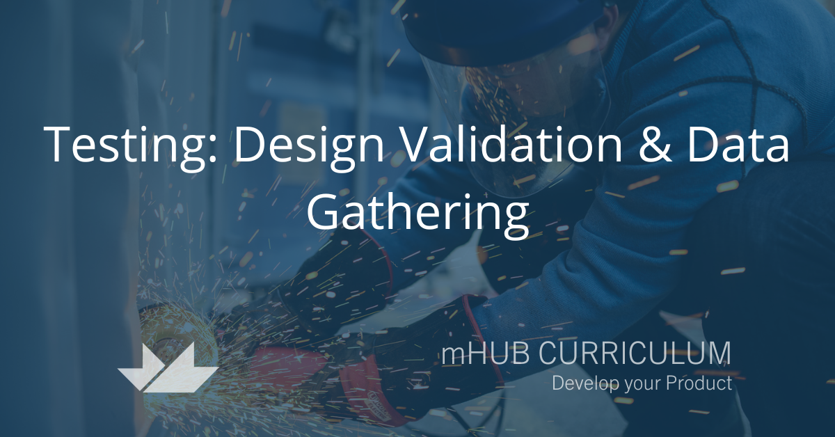 Testing: Design Validation & Data Gathering  