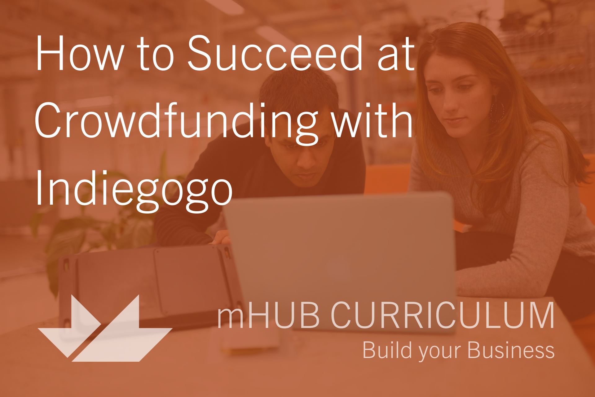 How to Succeed at Crowdfunding with Indiegogo