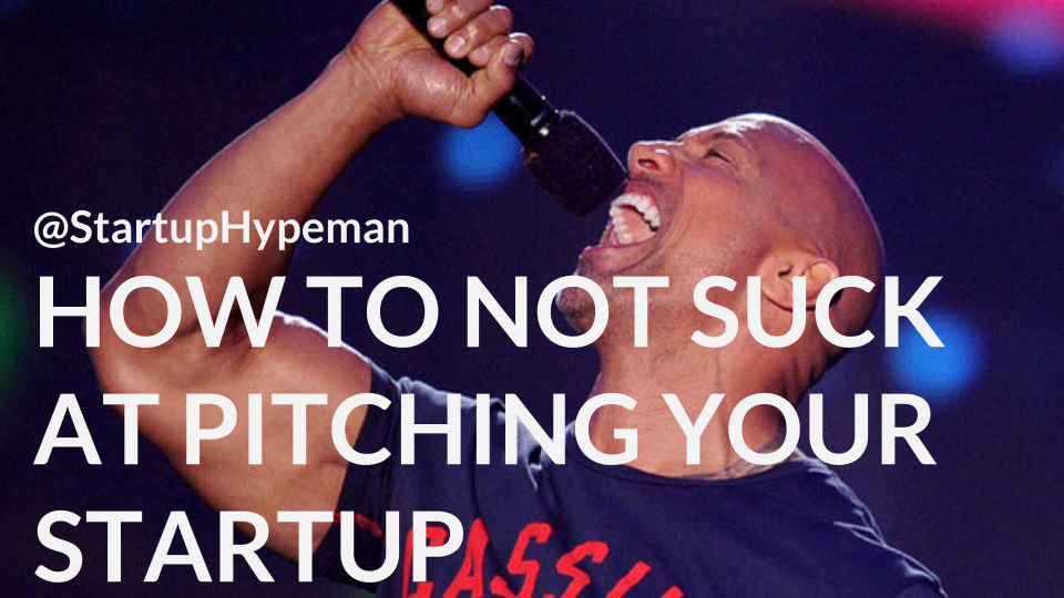 How To Not Suck At Pitching Your Startup
