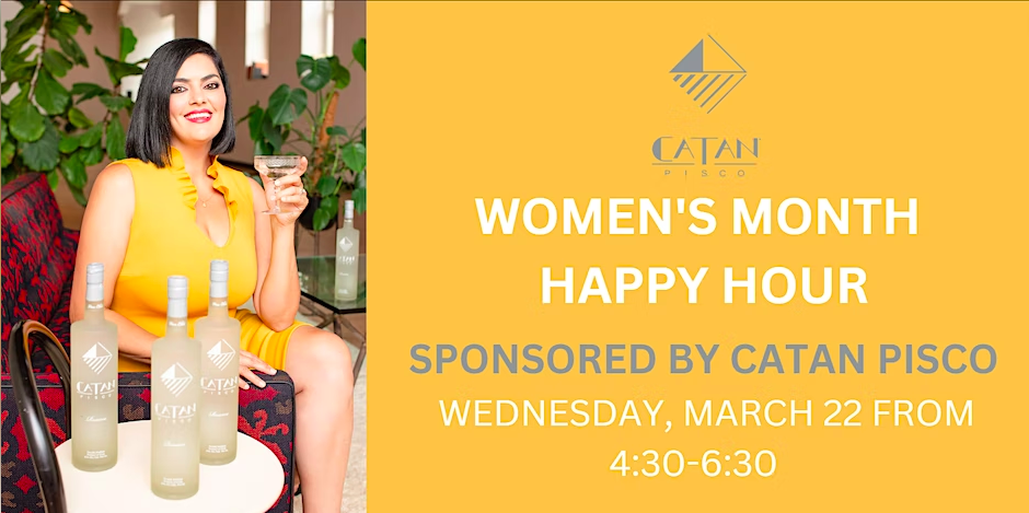 Women's History Month Happy Hour Sponsored by Catan Pisco
